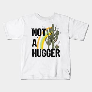 Not A Hugger - Funny Sarcastic Cactus Antisocial Kids T-Shirt